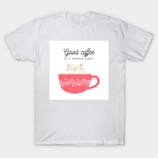 Good coffee is a human right T-Shirt